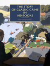 Cover image for The Story of Classic Crime in 100 Books